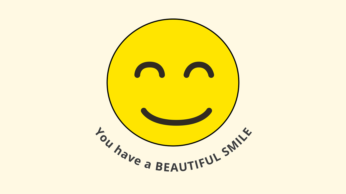 A smiley face with a caption: you have a beautiful smile.