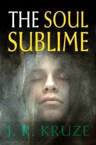 The Soul Sublime by J. R. Kruze