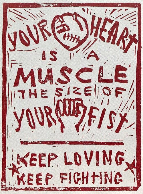 Graphic Design Herstory on X: "“Your heart is a muscle the size of your  fist Keep loving Keep fighting” woodcut by Dalia Sapon-Shevin crafted  during the Battle of Seattle, a series of