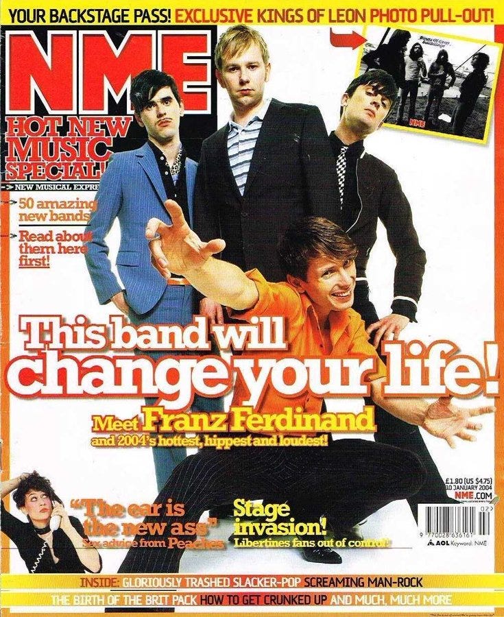 The cover of NME Magazine from January 10th 2004 with Franz Ferdinand. Lead-singer, Alex Kapranos, is crouched with his arms out with the headline 'This band will change your life.' The cover of NME Magazine from January 10th 2004 with Franz Ferdinand. Lead-singer, Alex Kapranos, is crouched with his arms out with the headline 'This band will change your life.'