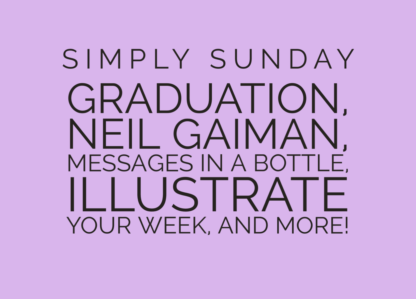 Graduation, Neil Gaiman’s Make Good Art, Messages in a Bottle, and more
