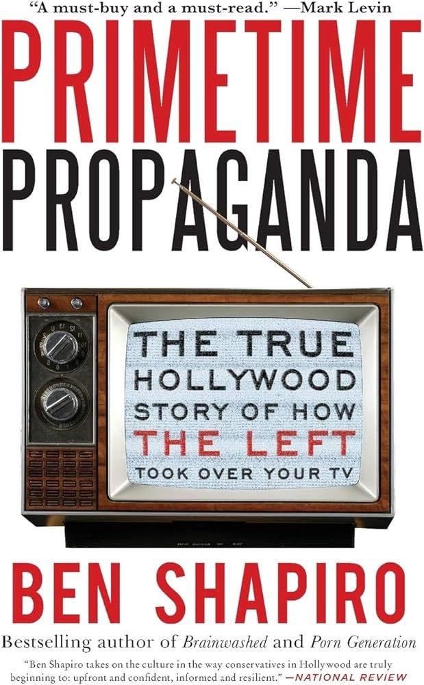 Amazon.com: Primetime Propaganda: The True Hollywood Story of How the Left  Took Over Your TV: 9780061934780: Shapiro, Ben: Books