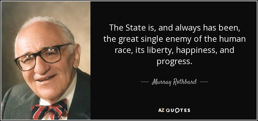 Murray Rothbard quote: The State is, and always has been, the great  single...