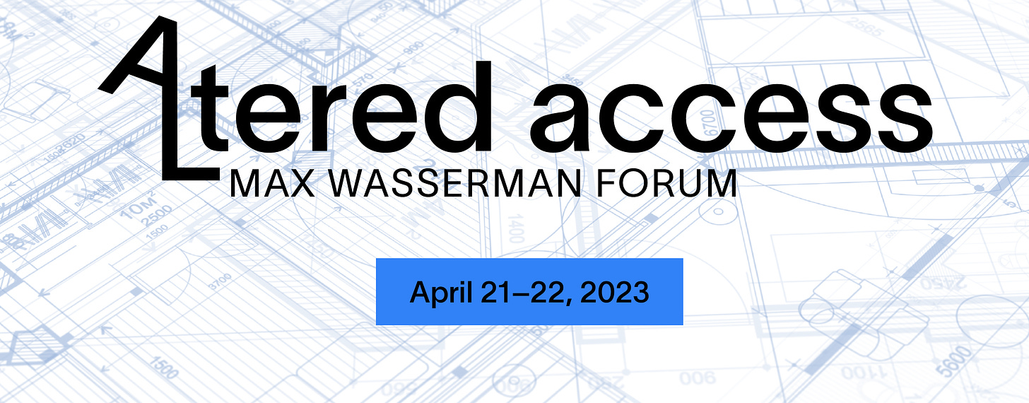 Event poster with a light blue architectural blueprint in the background reads: Altered Access Max Wasserman Forum. Event logo features a tilted A that extends into the shape of an L forming the first two letters of the word Altered. Program dates, April 21–22, 2023 appears in a bright blue rectangle under the program title.