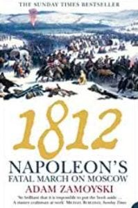 1812: Napoleon’s Fatal March on Moscow