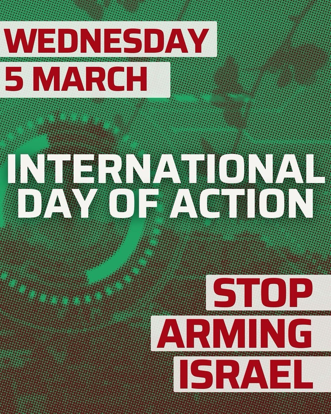 May be an image of text that says "WEDNESDAY 5 MARCH INTERNATIONAL DAY OF ACTION STOP ARMING ISRAEL" May be an image of text that says "WEDNESDAY 5 MARCH INTERNATIONAL DAY OF ACTION STOP ARMING ISRAEL"