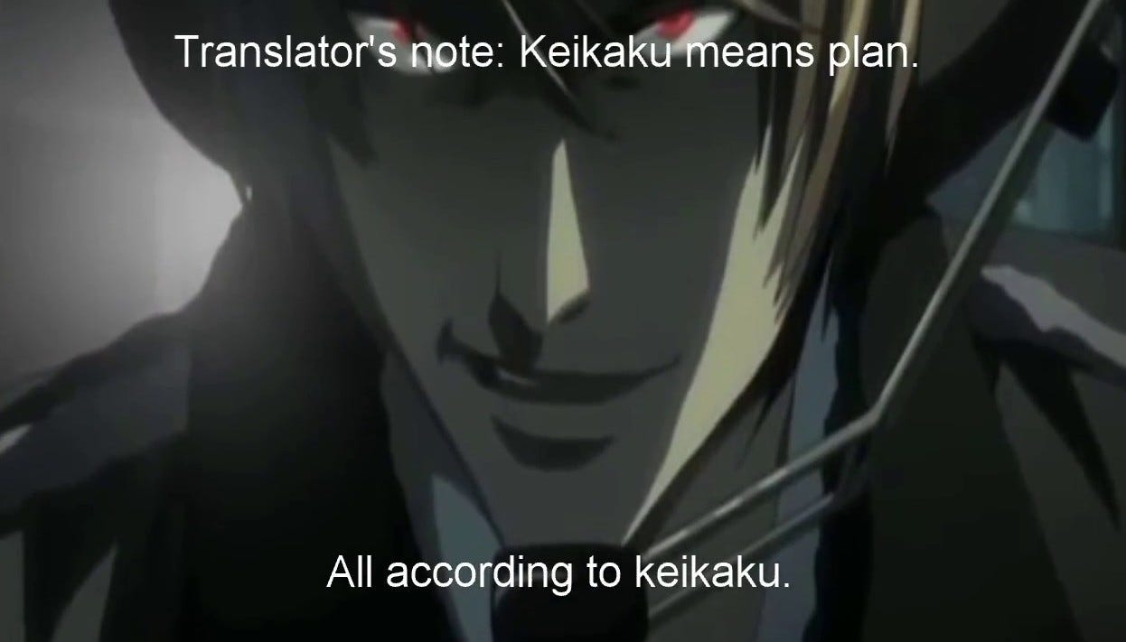 Still from Death Note. An anime character cast in shadow. Text at the top reads: "Translator's note: Keikaku means plan." Text at the bottom reads: "All according to keikaku."