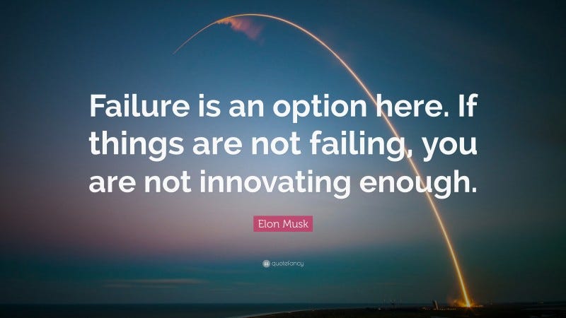 Elon Musk Quote: “Failure is an option here. If things are not failing, you are not innovating enough.”