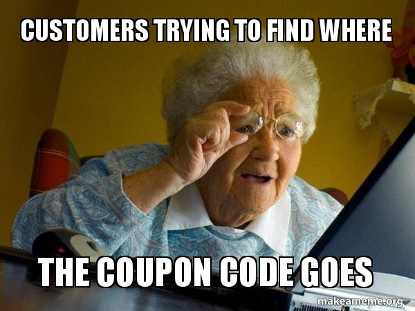 Customers trying to find where the coupon code goes - Internet Grandma Meme  Generator