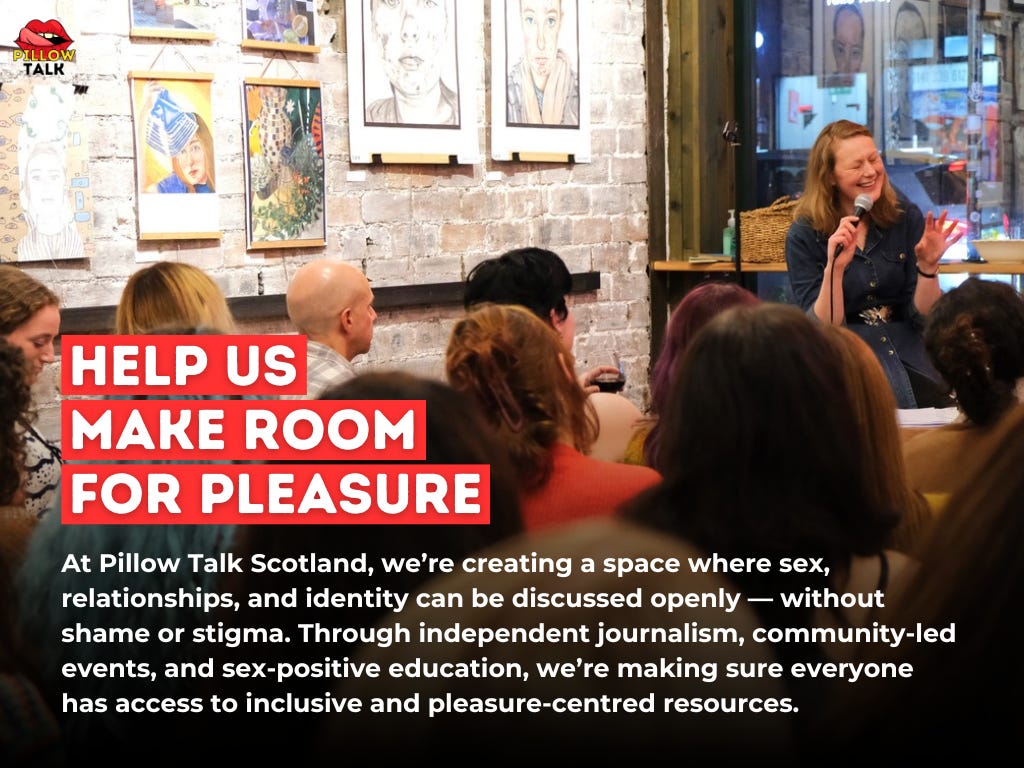 A community event hosted by Pillow Talk Scotland in a cosy venue with exposed brick walls and artwork hanging on the walls. A speaker, a woman with blonde hair, is holding a microphone and smiling while engaging with the audience. The audience, seated closely together, includes people of various ages and genders, attentively listening. Bold red and white text overlay reads: "HELP US MAKE ROOM FOR PLEASURE." Below, a paragraph explains Pillow Talk Scotland's mission to create a space for open discussions about sex, relationships, and identity through journalism, events, and education, ensuring access to inclusive and pleasure-centred resources.
