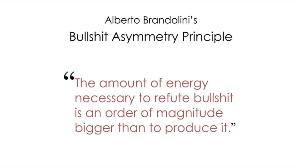Marshall Kirkpatrick on X: "Bullshit Asymmetry Principle: the amount of  energy required to refute bullshit is an order of magnitude greater than  the energy required to create it. Via https://t.co/NlzOStdqPF  https://t.co/pgXCiPFAFI" /