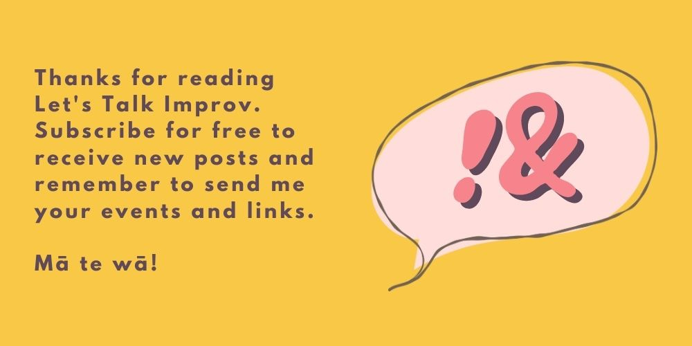 Thanks for reading Let's Talk Improv! Subscribe for free to receive new posts and remember to send me your events and links. Mā te wā!