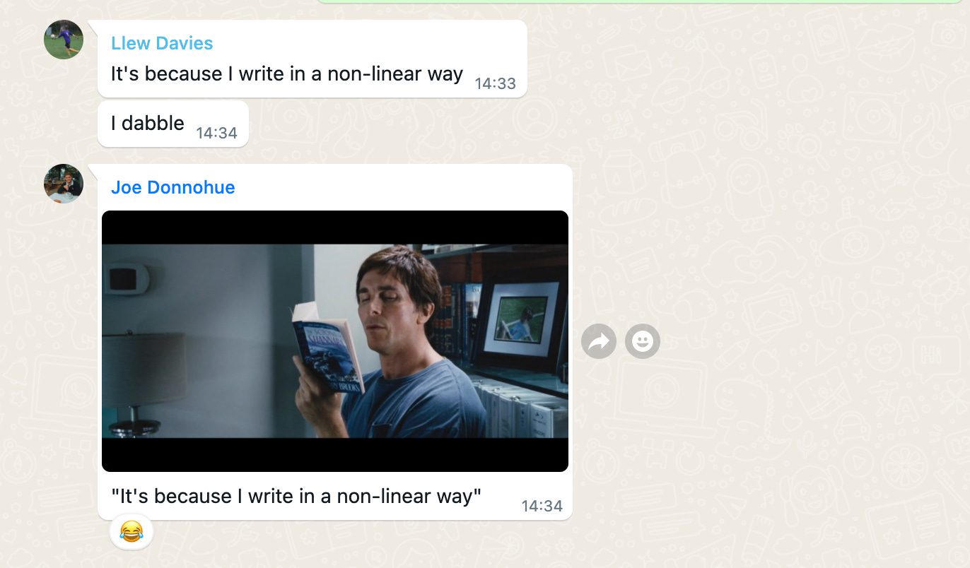 A screenshot from our WhatsApp chat in which Llew says "it's because I write in a non-linear way" and Joe compares him to Michael Burry