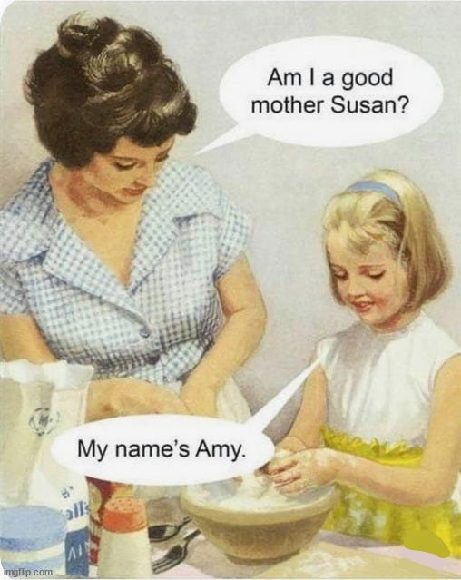 When mom can not remember your name - Imgflip