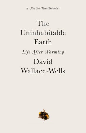 The Uninhabitable Earth by David Wallace-Wells: 9780525576716 |  PenguinRandomHouse.com: Books