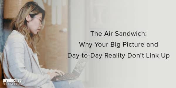 Asian woman with a laptop on her lap. Text overlay: The Air Sandwich: Why Your Big Picture and Day-to-Day Reality Don’t Link Up