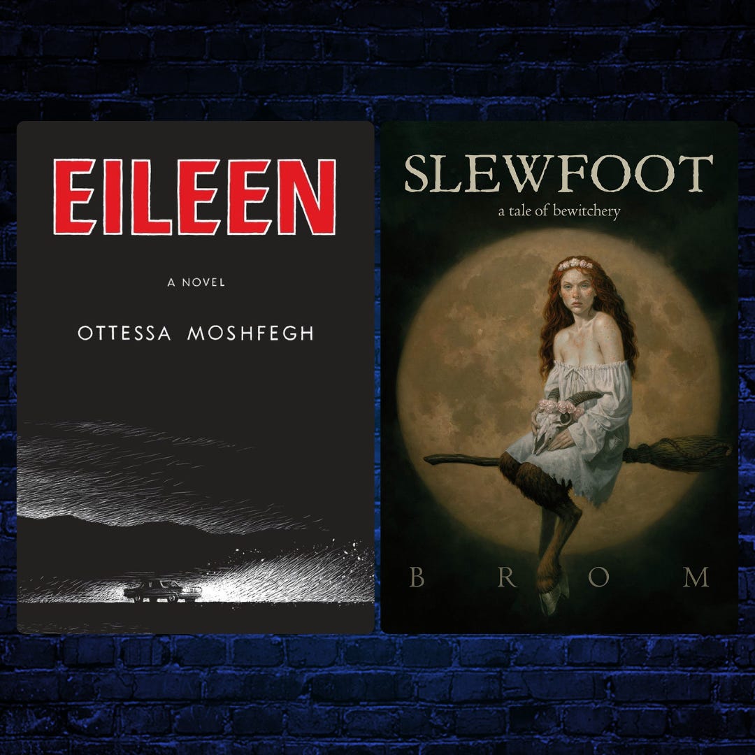 Book covers for Eileen by Ottessa Moshfegh and Slewfoot by Brom