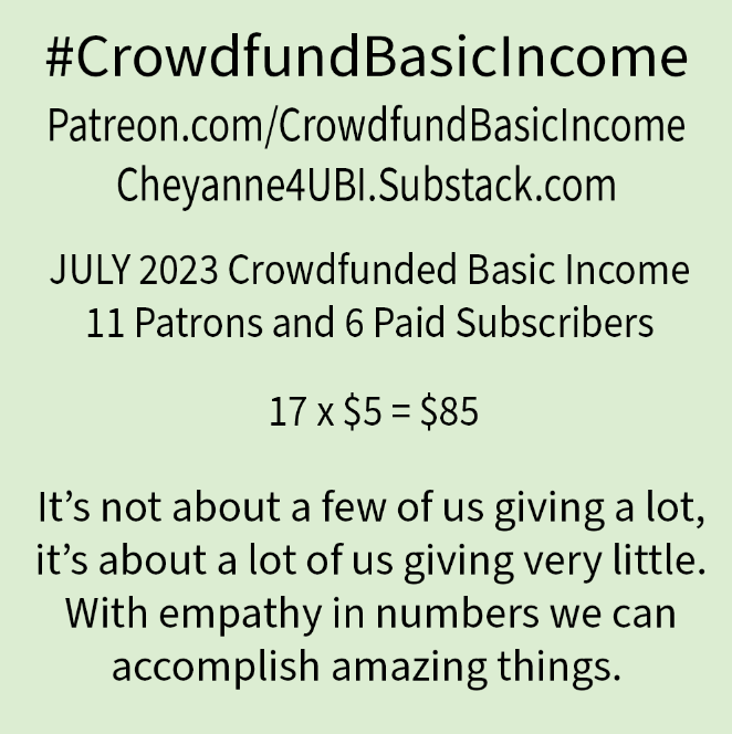 Infographic showing crowdfunded basic income for patreon.com/crowdfundbasicincome and cheyanne4ubi.substack.com in July 2023