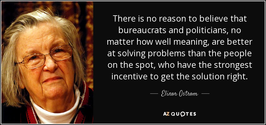 Elinor Ostrom quote: There is no reason to believe that bureaucrats and  politicians...