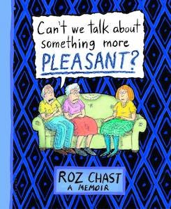 Can't We Talk About Something More Pleasant? by Roz Chast book cover
