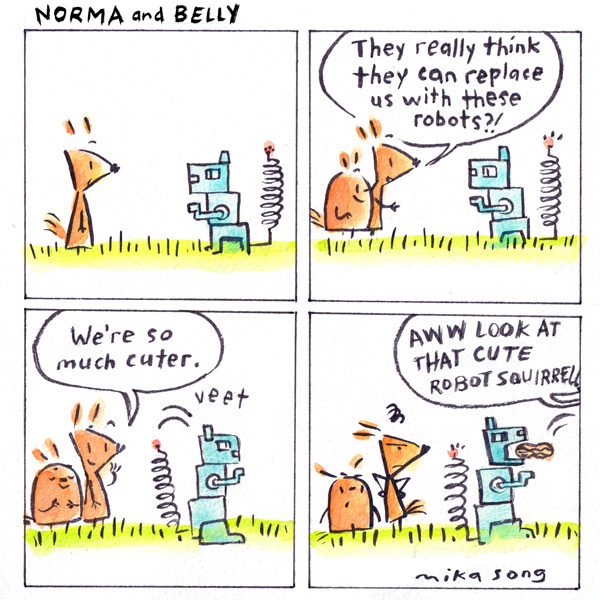 Norma sees a robot squirrel in the grass and freaks. She tells Belly that they want to replace them with robot squirrels but she thinks they are still way cuter than the robot. Some people see the squirrel and scream about how cute it is. Someone throws it a peanut.