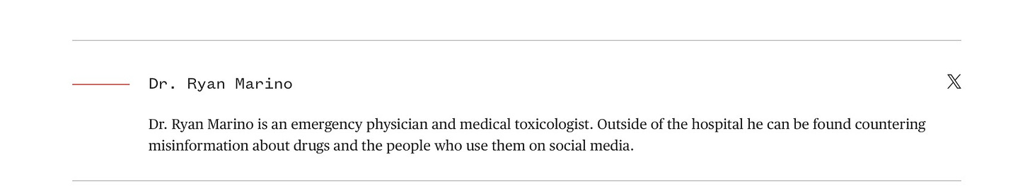 Dr. Ryan Marino is an emergency physician and medical toxicologist. Outside of the hospital he can be found countering misinformation about drugs and the people who use them on social media.