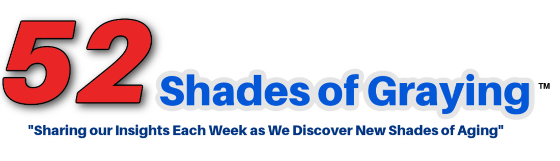 Logo for "52 Shades of Graying" with the slogan: "Sharing our Insights Each Week as We Discover New Shades of Aging." 