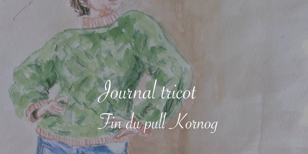 Journal tricot : fin du pull Kornog