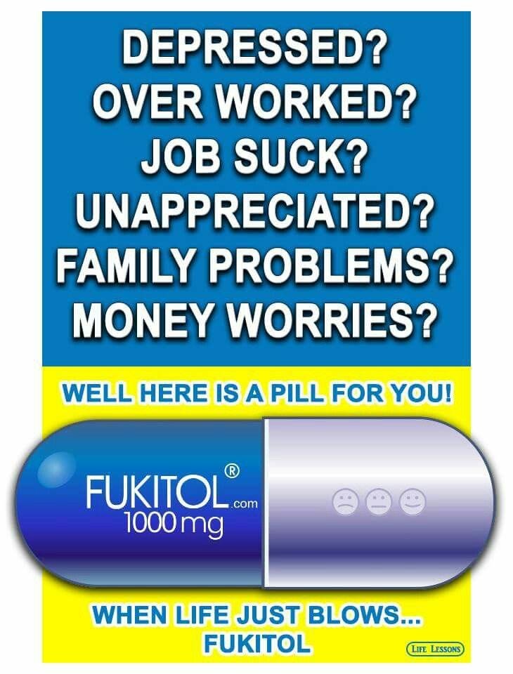 Fukitol Unappreciated, Family Problems, Work Humor, Heat Press, Pills, Life Lessons, No Worries ...