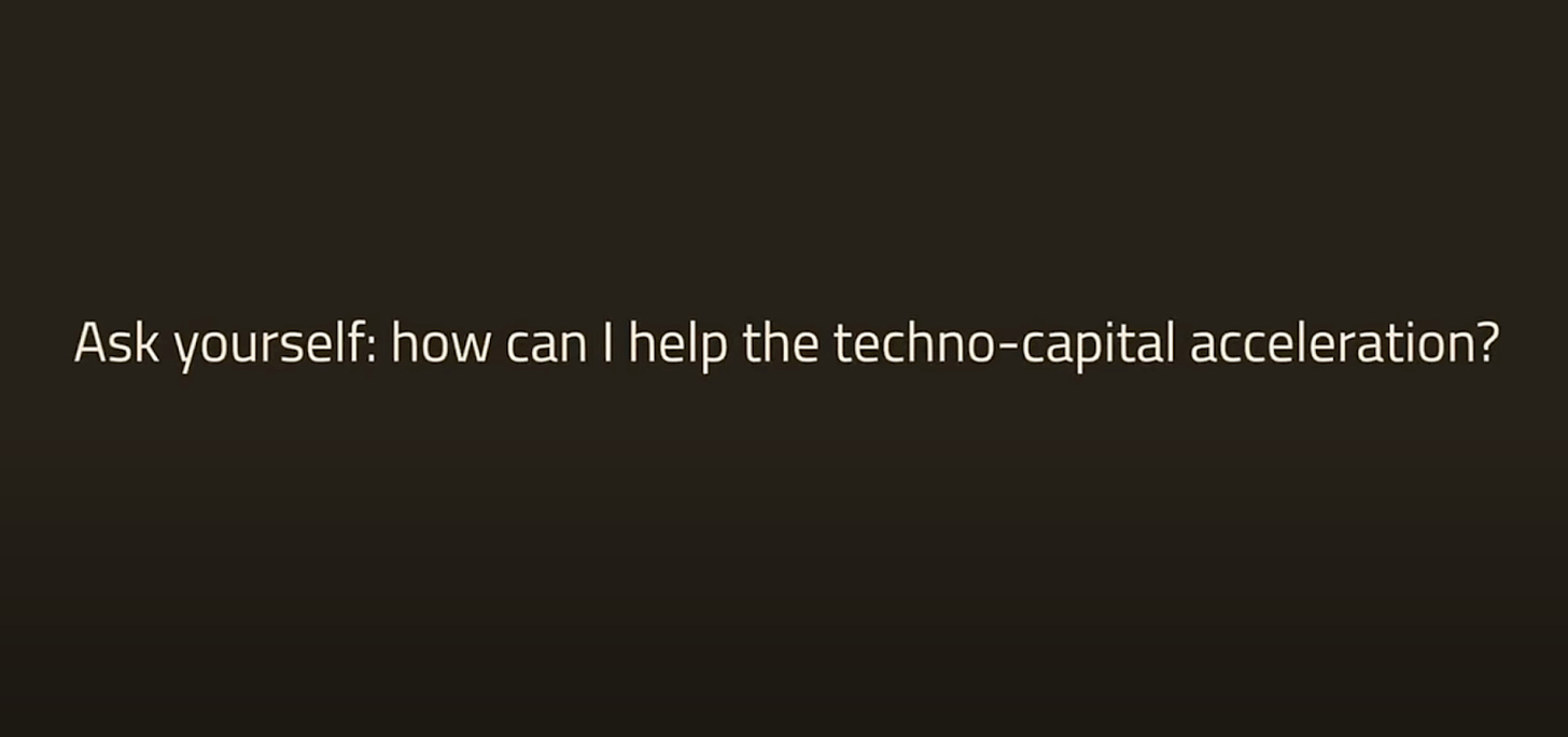 A slide from a stage presentation features the text "Ask yourself: how can I help the techno-capital acceleration?"