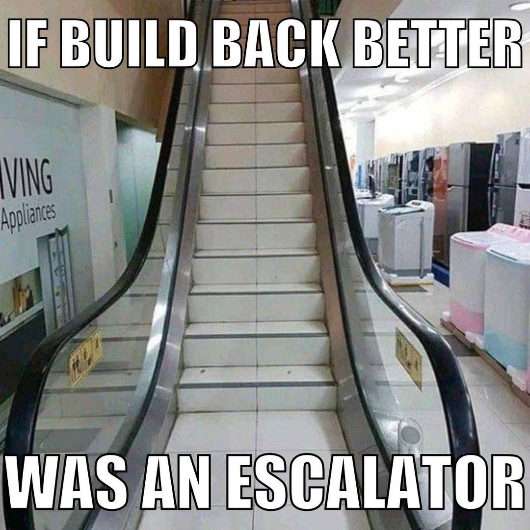 May be an image of text that says 'IF BUILD BACK BETTER VING Appliances WAS AN ESCALATOR'