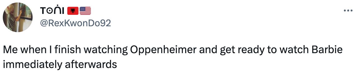  See new Tweets Conversation T𑀣ᑏI 🇦🇱🇺🇸 @RexKwonDo92 Me when I finish watching Oppenheimer and get ready to watch Barbie immediately afterwards