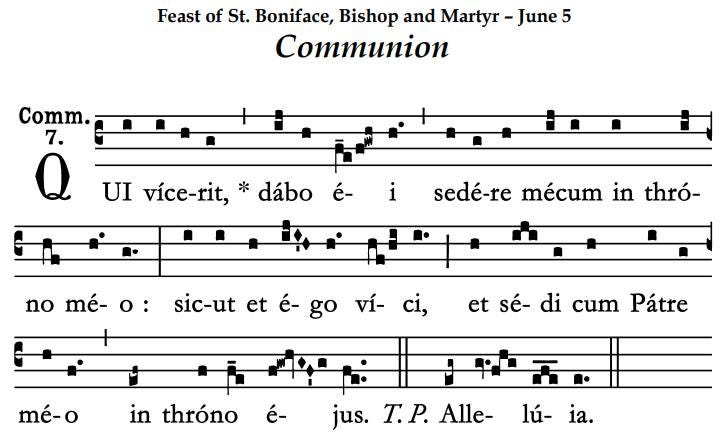May be an image of clarinet, trumpet and text that says 'Feast of St. Boniface, Bishop and Martyr yr- -June 5 Communion Comm. 7. Q UI více-rit, dábo é- i no sedé-re mécum in thró- mé- o: sic-ut et é- ví- ci, et sé- di mé-o cum Pátre in thróno é- jus. T.P. Alle- lú- ia.'