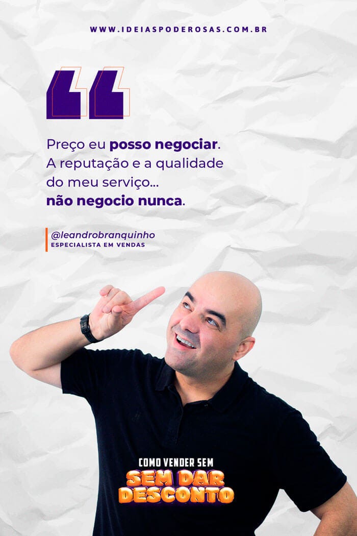  Arte da edição da newsletter Ideias Poderosas com o título "Como vender sem dar desconto". Tem uma foto e frase do especialista em vendas Leandro Branquinho que diz: "Preço eu posso negociar. A reputação e a qualidade do meu serviço... não negocio nunca."