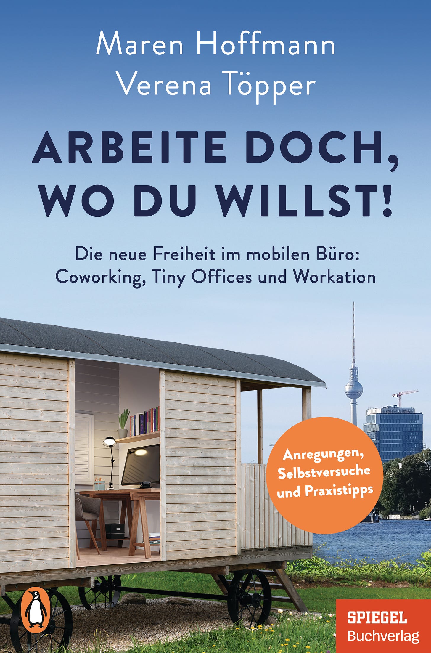 Das Buchcover zu "Arbeite doch, wo du willst!" zeigt einen Bauwagen mit Blick auf den Berliner Fernsehturm und die Spree.