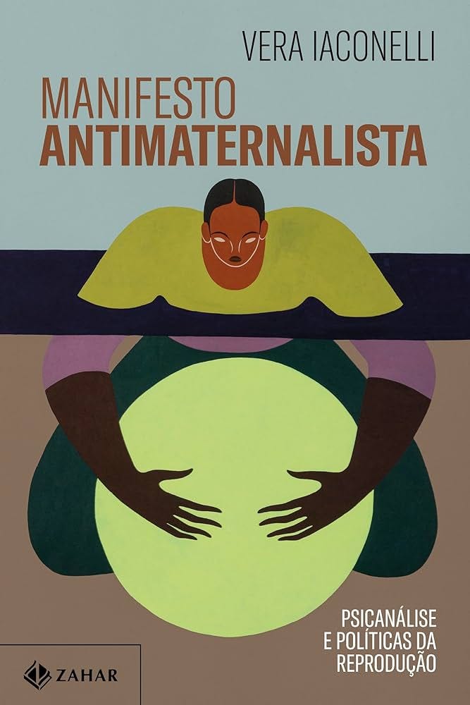 Manifesto antimaternalista: Psicanálise e políticas da reprodução |  Amazon.com.br