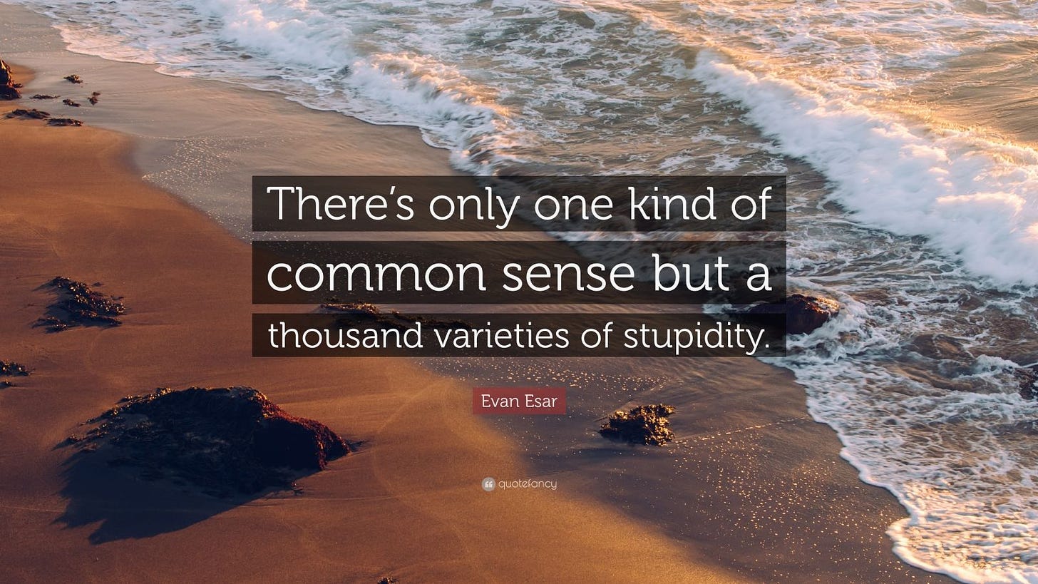 Evan Esar Quote: “There's only one kind of common sense but a thousand  varieties of stupidity.”