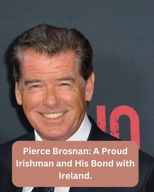 May be an image of 1 person and text that says "Pierce Brosnan: A Proud Irishman and His Bond with Ireland."