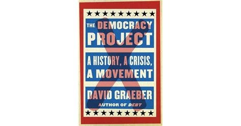 The Democracy Project: A History, a Crisis, a Movement by David Graeber