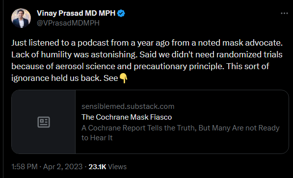 Just listened to a podcast from a year ago from a noted mask advocate. Lack of humility was astonishing. Said we didn't need randomized trials because of aerosol science and precautionary principle. This sort of ignorance held us back.