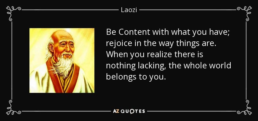 Laozi quote: Be Content with what you have; rejoice in the way...