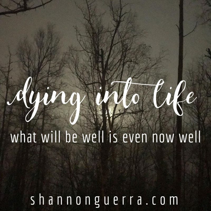 dying into life: what will be well is even now well