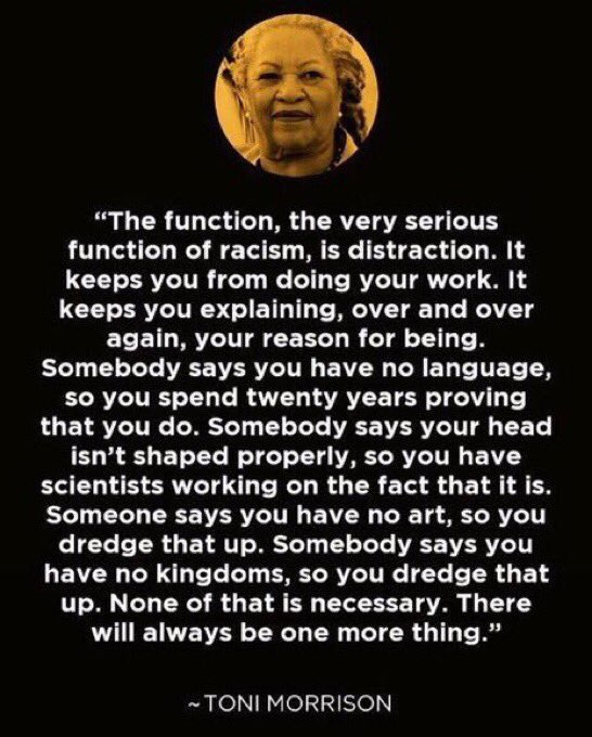 Paul Holdengraber on X: "“The function, the very serious function of racism,  is distraction. It keeps you from doing your work.” ~ Toni Morrison, R. I.  P. https://t.co/pUNKElSl0b" / X