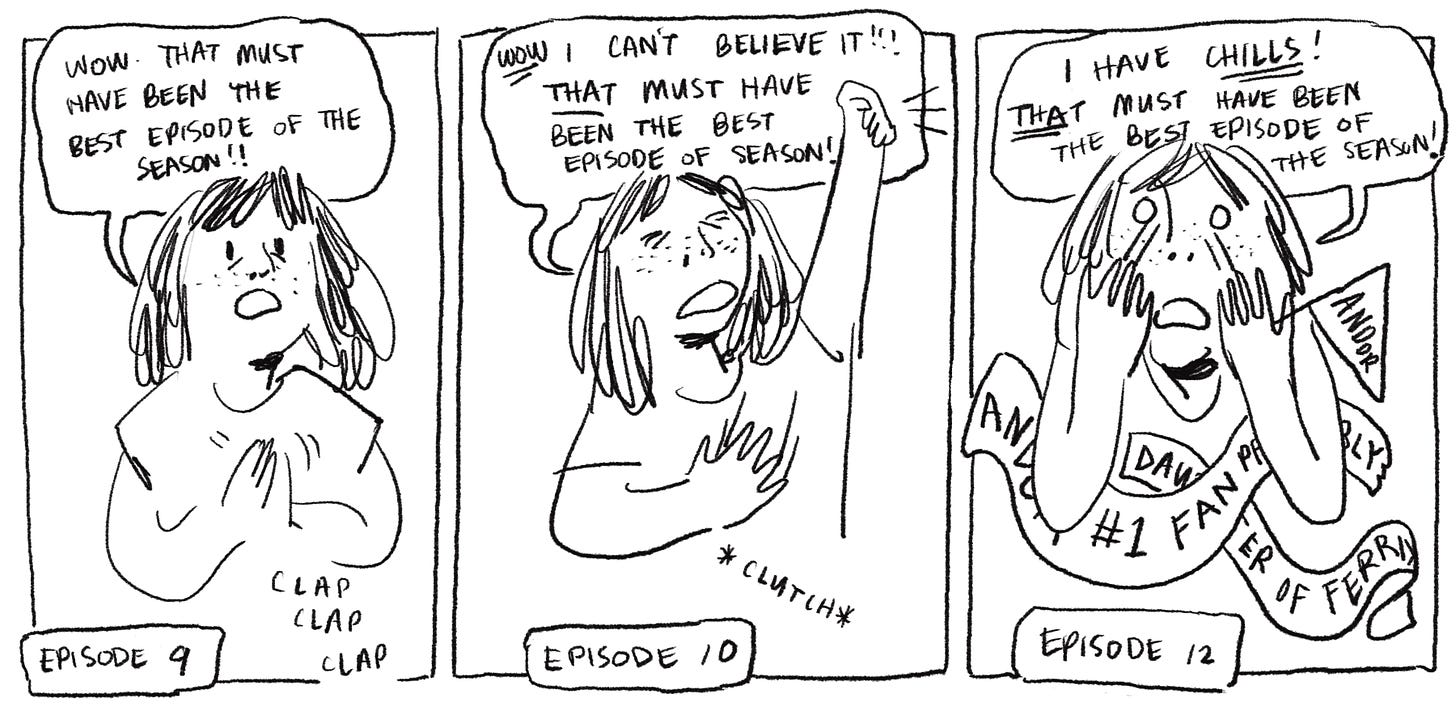 BW 3-panel comic of April watching Andor. With each episode she watches she declares that this must have been the best episode of the season!