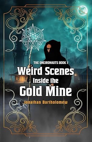 Weird Scenes Inside the Gold Mine: The Oneironauts Book I