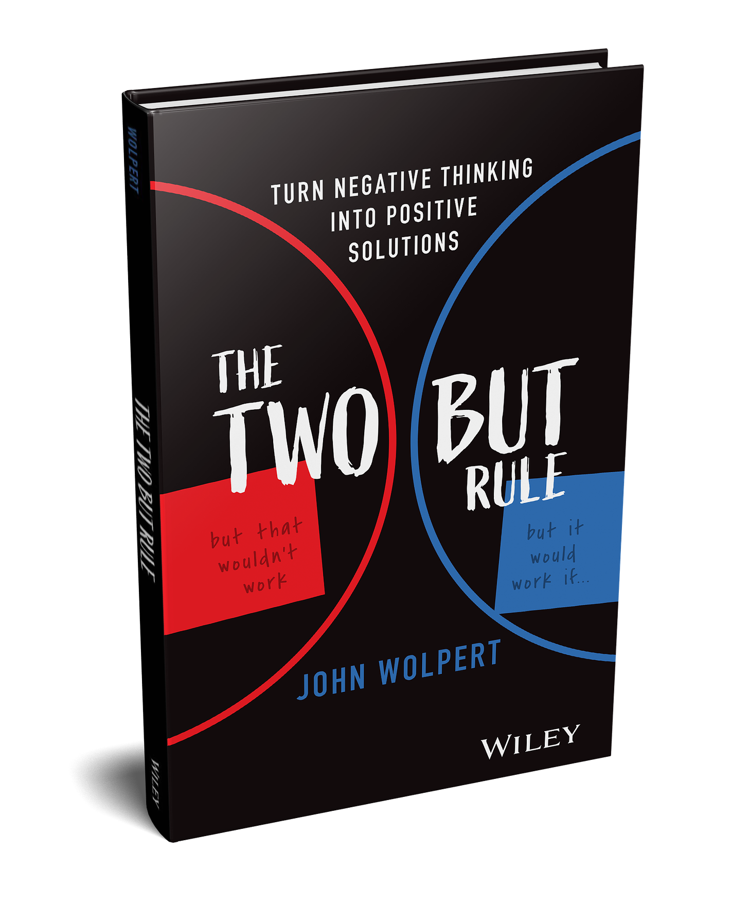 A 3D rendering of 'The Two But Rule: Turn Negative Thinking Into Positive Solutions' book (Wiley). The cover has two arcs on left and right in red and blue respectively. The Author is John Wolpert. The background is black matte.