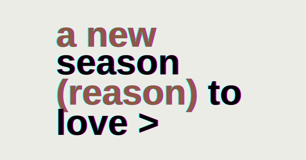 tan background with text that reads “a new season (reason) to love”