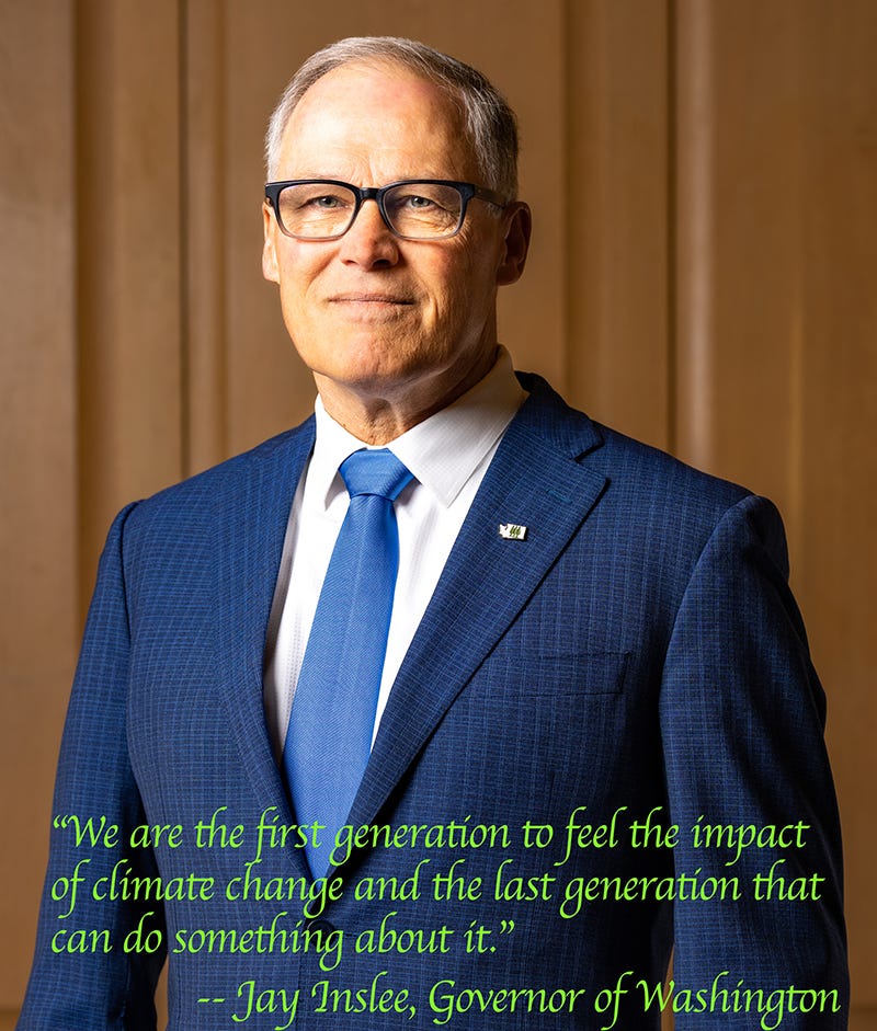 Photo of Jay Inslee. Quote, "We are the first generatoin to feel the impact of climate change and the last generation that can do something about it. Jay Inslee, Governor of Washington."