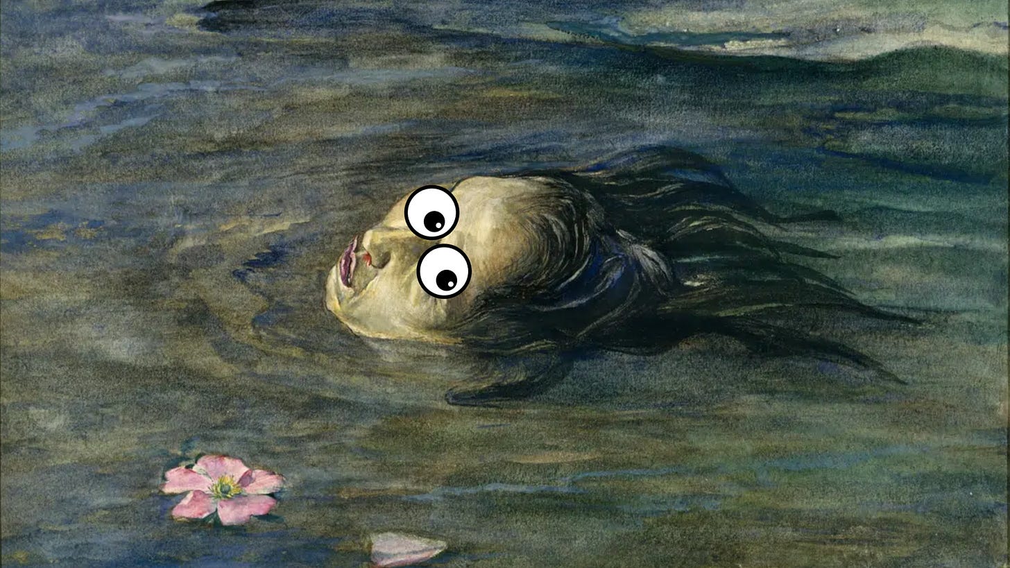 painting of a woman in a pond with her head just above the surface. I've added googly eyes to her face.