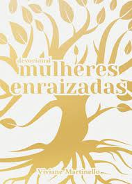 Mulheres enraizadas: Devocional (9786555844382): Viviane Martinello  (Autor): CLC Portugal